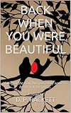 Back When You Were Beautiful (English Edition)