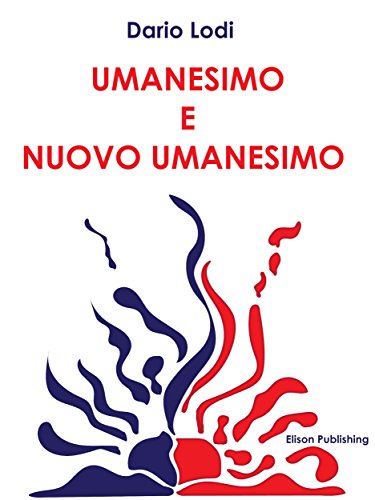 Umanesimo e nuovo umanesimo: Schegge temporali di affermazione umana (Italian Edition)