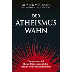 Der Atheismus-Wahn: Eine Antwort auf Richard Dawkins und den atheistischen Fundamentalismus