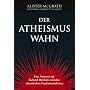 Der Atheismus-Wahn: Eine Antwort auf Richard Dawkins und den atheistischen Fundamentalismus