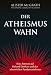 Der Atheismus-Wahn: Eine Antwo