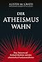 Der Atheismus-Wahn: Eine Antwort auf Richard Dawkins und den atheistischen Fundamentalismus