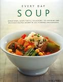 Every Day Soup: Sensational Soups for All Occasions - 150 Inspiring and Delicious Recipes Shown in 200 Stunning Photographs