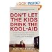 Don't Let the Kids Drink the Kool-Aid: Confronting the Left's Assault on Our Families, Faith, and Freedom
