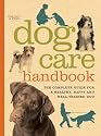 The Dog Care Handbook: The Complete Guide for a Healthy, Happy and Well-trained Dog