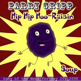 Hip Hip Hoo-Raisin: Parry Gripp Song of the Week for May 20, 2008 - Single