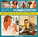 Simple Homeopathy: An Easy-to-follow Guide to Using Homeopathic Remedies to Treat Common Ailments, with Expert Safe Advice and 100 Photographs