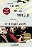 Although Of Course You End Up Becoming Yourself: A Road Trip with David Foster Wallace