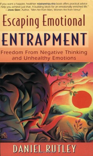 Escaping Emotional Entrapment: Freedom from Negative Thinking and Unhealthy Emotions