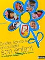 Eveiller, &eacute;panouir, encourager son enfant : La p&eacute;dagogie Montessori &agrave; la maison
