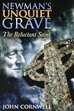 Newman`s Unquiet Grave: The Reluctant Saint