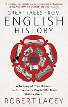 Great Tales from English History: A Treasury of True Stories of the Extraordinary People Who Made Britain Great