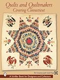 Quilts and Quiltmakers: Covering Connecticut (Schiffer Book for Collectors and Designers,)