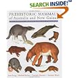 Prehistoric Mammals of Australia and New Guinea: One Hundred Million Years of Evolution by John A. Long, Michael Archer, Timothy Flannery, and Suzanne Hand