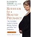 Nutrition for a Healthy Pregnancy, Revised Edition: The Complete Guide to Eating Before, During, and After Your Pregnancy