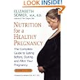 Nutrition for a Healthy Pregnancy, Revised Edition: The Complete Guide to Eating Before,... by Elizabeth Somer M.A. R.D.