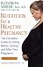 Nutrition for a Healthy Pregnancy, Revised Edition: The Complete Guide to Eating Before, During, and After Your Pregnancy