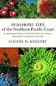 Seashore Life of the Northern Pacific Coast: An Illustrated Guide to Northern California, Oregon, Washington, and British Columbia