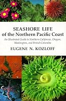 Seashore Life of the Northern Pacific Coast: An Illustrated Guide to Northern California, Oregon, Washington, and British Columbia