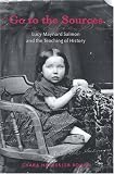 Go to the Sources: Lucy Maynard Salmon and the Teaching of History (History of Schools and Schooling, 20)