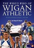The Who's Who of Wigan Athletic: In the Football League - 1978-2004 (Whos Who of)
