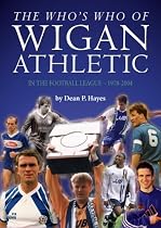 The Who's Who of Wigan Athletic: In the Football League - 1978-2004