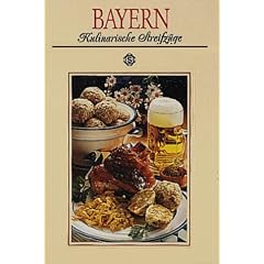 Bayern. Kulinarische Streifz�ge: Mit 65 Rezepten