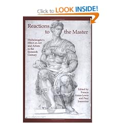 Reactions to the Master: Michelangelo's Effect on Art and Artists in the Sixteenth Century