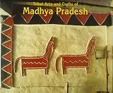 Tribal Arts and Crafts of Madhya Pradesh (Living Traditions of India)
