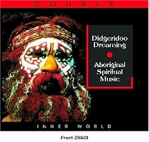 Didgeridoo Dreaming: Spiritual Music of the Australian Aborigines