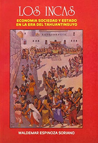 Los Incas. Economia, Sociedad Y Estado En La Era Del Tahuantinsuyo