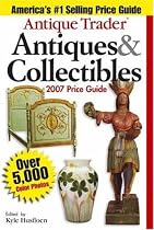 Antique Trader Antiques & Collectibles Price Guide 2007 (Antique Trader Antiques and Collectibles Price Guide)