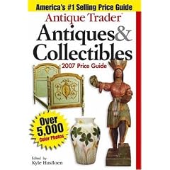 Antique Trader Antiques and Collectibles Price Guide 2007 (Antique Trader's Antiques and... by Kyle Husfloen