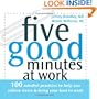 Five Good Minutes at Work: 100 Mindful Practices to Help You Relieve Stress and Bring Your Best to Work (The Five Good Minutes  Series)