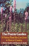 The Prairie Garden: Seventy Native Plants You Can Grow in Town or Country