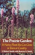 The Prairie Garden: Seventy Native Plants You Can Grow in Town or Country