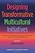 Designing Transformative Multicultural Initiatives: Theoretical Foundations, Practical Applications, and Facilitator Considerations