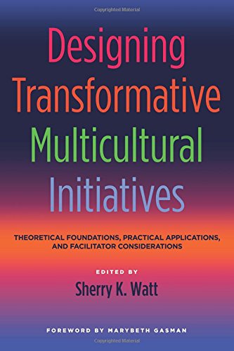 Designing Transformative Multicultural Initiatives: Theoretical Foundations, Practical Applications, and Facilitator Considerations
