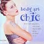 Body Art Chic: The First Step-By-Step Guide to Body Painting, Temporary Tattoos, Piercing, Hair Design, and Nail Art