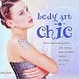 Body Art Chic: The First Step-By-Step Guide to Body Painting, Temporary Tattoos, Piercing, Hair Designs, Nail Art