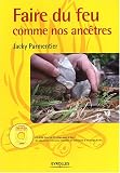 Faire du feu comme nos ancêtres (1 livre + 1 CD-ROM) Faire du feu comme nos ancêtres (1 livre + 1 CD-ROM)