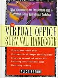 The Virtual Office Survival Handbook: What Telecommuters and Entrepreneurs Need to Succeed in Today's Nontraditional Workplace