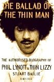 The ballad of the thin man : the authorised biography of Phil Lynott & Thin Lizzy