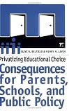  : Privatizing Educational Choice: Consequences for Parents, Schools, and Public Policy