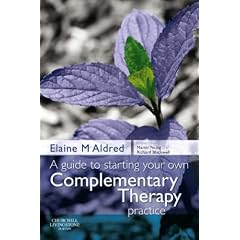 A Guide to Starting Your Own Complementary Therapy Practice: A Manual for the Complementary Healthcare Profession