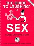 The Guide to Laughing at Sex: Insighful Observations to Share (The Guide to Laughing at Life: a Handy Attitude Adjuster, 2)