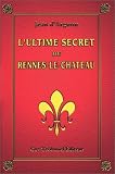 L'ultime secret de Rennes-le-Ch�teau