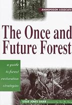 The Once and Future Forest: A Guide To Forest Restoration Strategies