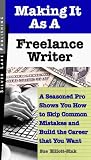 cover of Making It As a Freelance Writer: A Seasoned Pro Shows You How to Skip Common Mistakes And Build the Career That You Want
