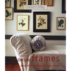 Country Living Handmade Frames: Decorative Accents for the Home
